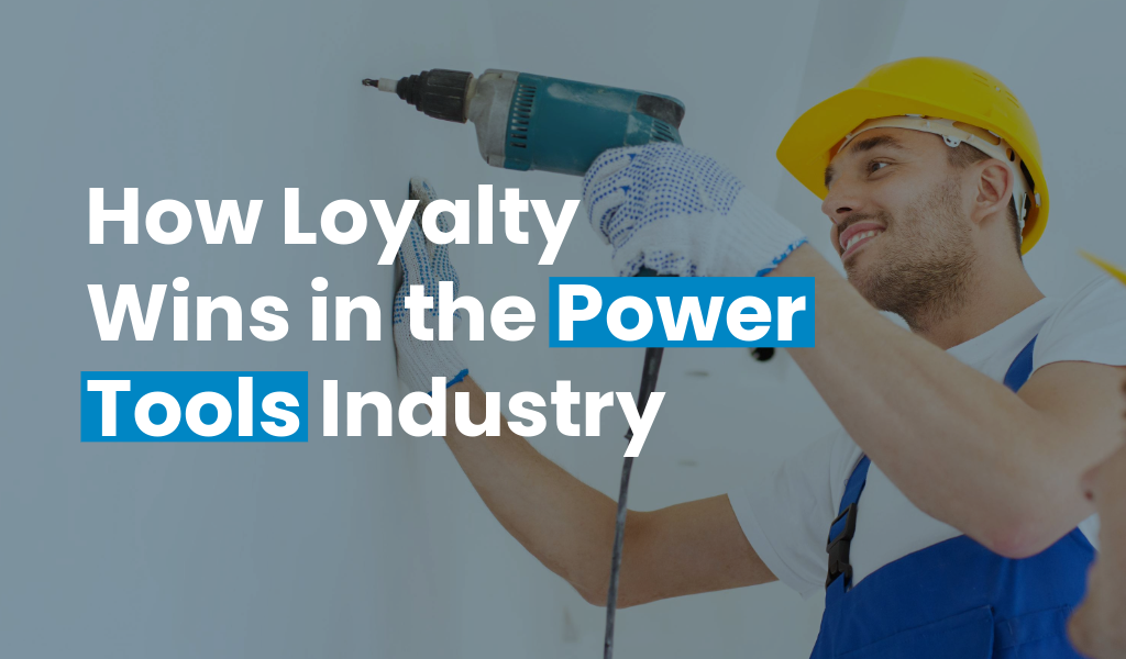 How Loyalty Wins in the Power Tools Industry