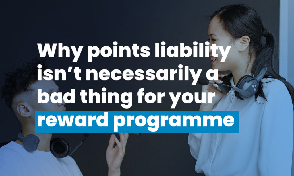 Why points liability isn’t necessarily a bad thing for your reward programme